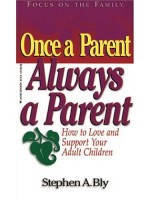 Parenting Adult Children: Once a Parent Always a Parent by Stephen Bly