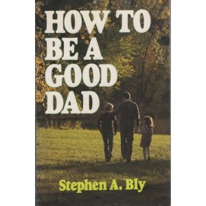How To Be A Good Dad – Practical Family Help for Dads