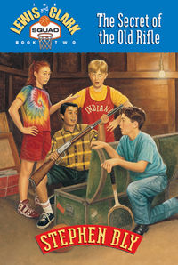 The Secret of the Old Rifle, Lewis & Clark Squad Stephen Bly series