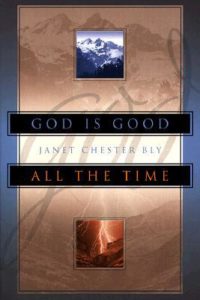 Real life stories - God Is Good All The Time by Janet Chester Bly