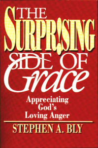 Knowing God - Surprising Side of Grace by Stephen A. Bly